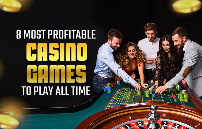 8 Most Profitable Casino Games To Play All Time